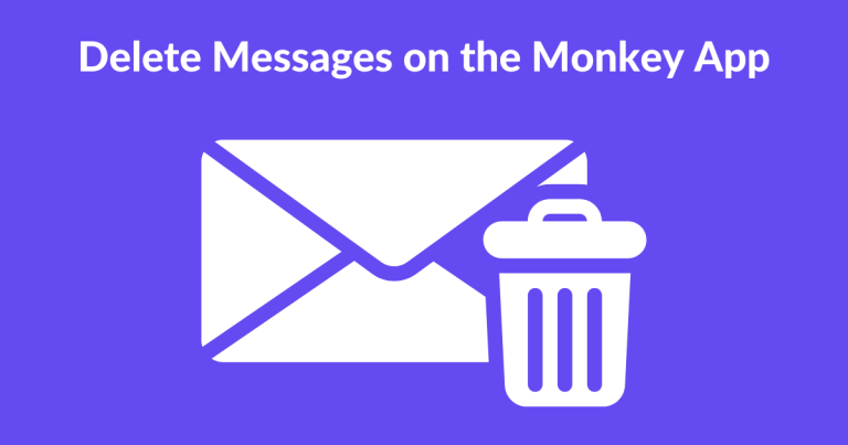 How to Delete Messages on the Monkey App