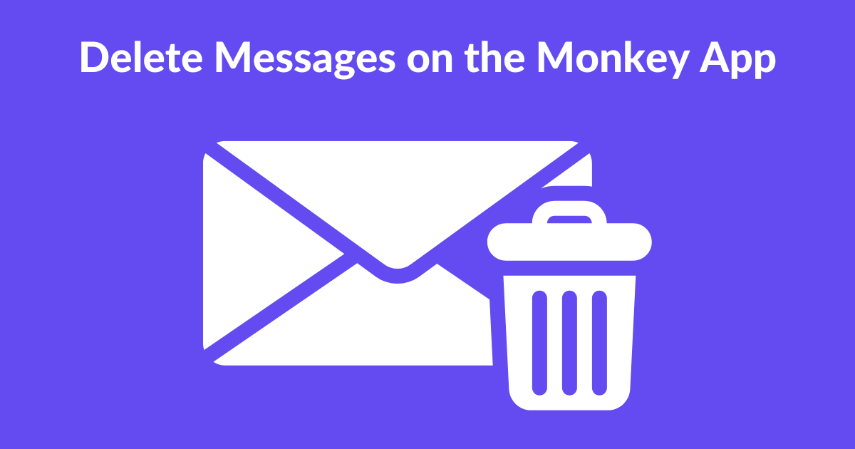 Delete Messages on the Monkey App