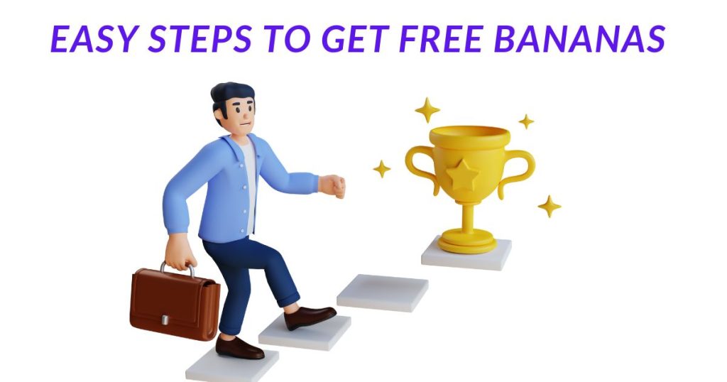 Easy Steps to Get Free Bananas