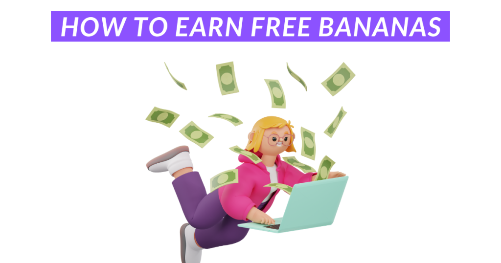 How to Earn Free Bananas