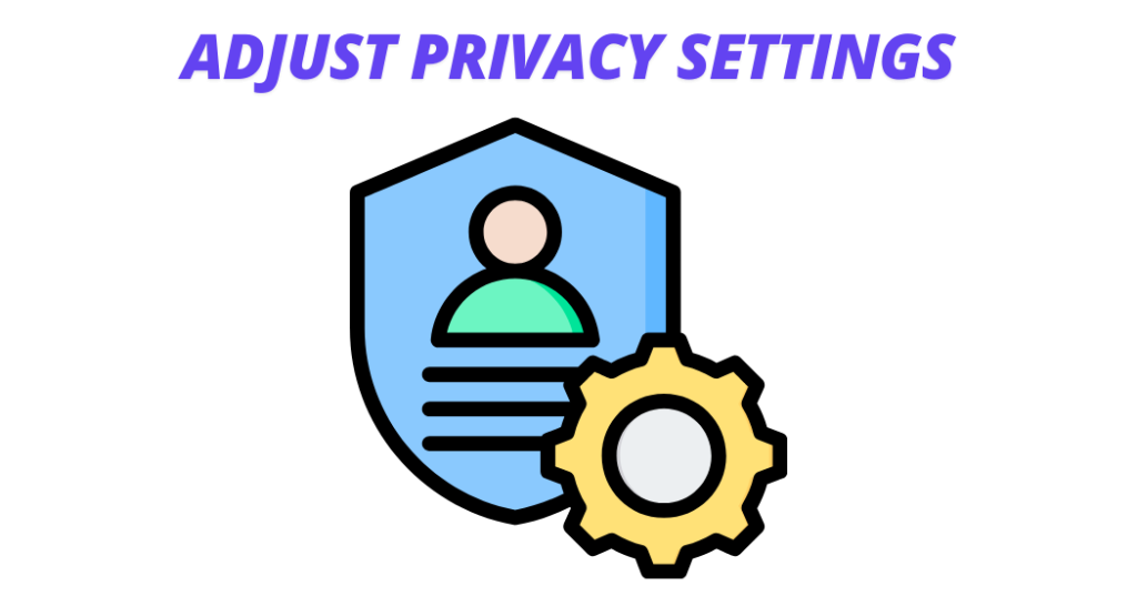 Adjust Privacy Settings