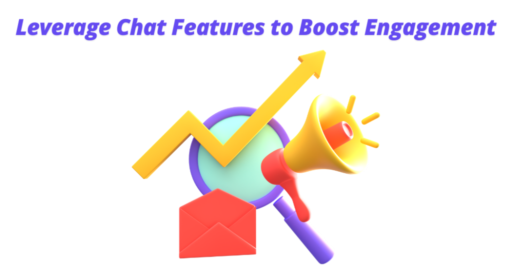 Leverage Chat Features to Boost Engagement