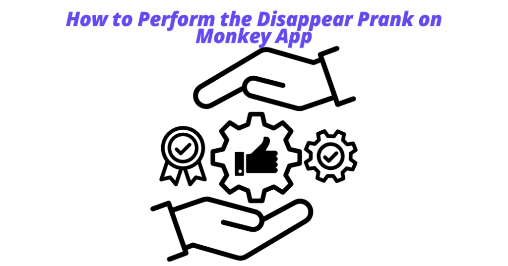 How to Perform the Disappear Prank on Monkey App