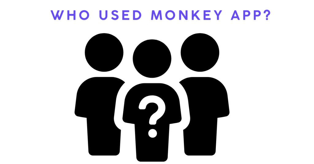 Who Used Monkey App