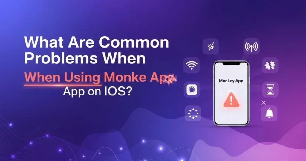 What Are Common Problems When Using Monkey App on iOS?